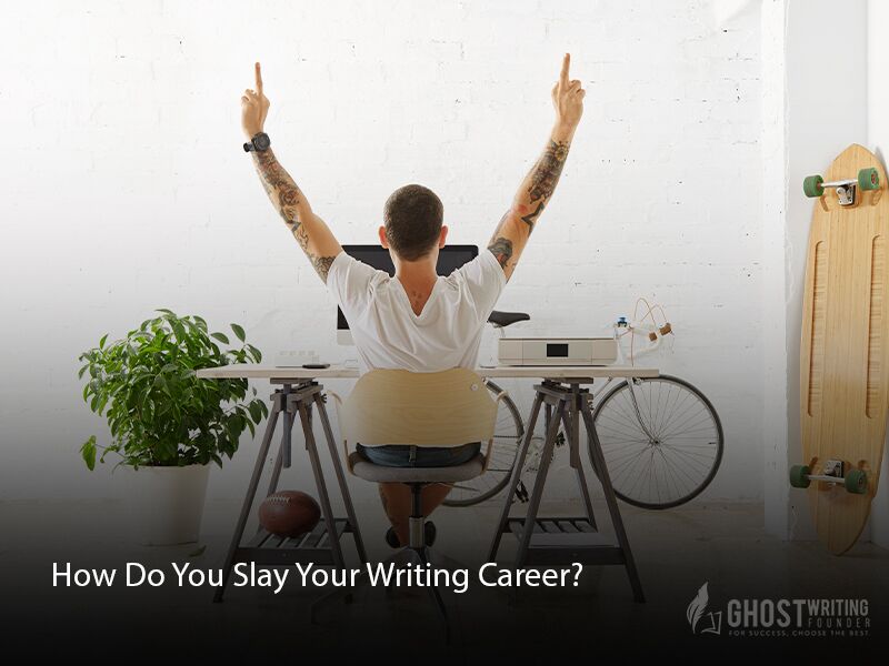 How Do You Slay Your Writing Career?